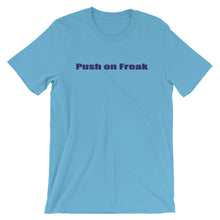 Load image into Gallery viewer, Push on Freak Tee